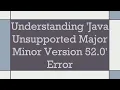 Understanding Java Unsupported Major Minor Version 52 0 Error