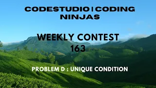 Code360 Coding Ninjas Weekly Contest 163 Problem D Unique Condition CPP Java Codes