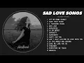 Lagu Let Me Down Slowly - Sad Love Songs Playlist - Depressing Songs That Make You Cry in Your Room