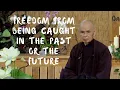 Download Lagu Freedom from Being Caught in the Past or the Future | Dharma talk by Thich Nhat Hanh, 2014.07.26