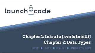 LC101 Unit 2 Class 01 Lecture - Chapters 1-2 Intro to Java Data Types