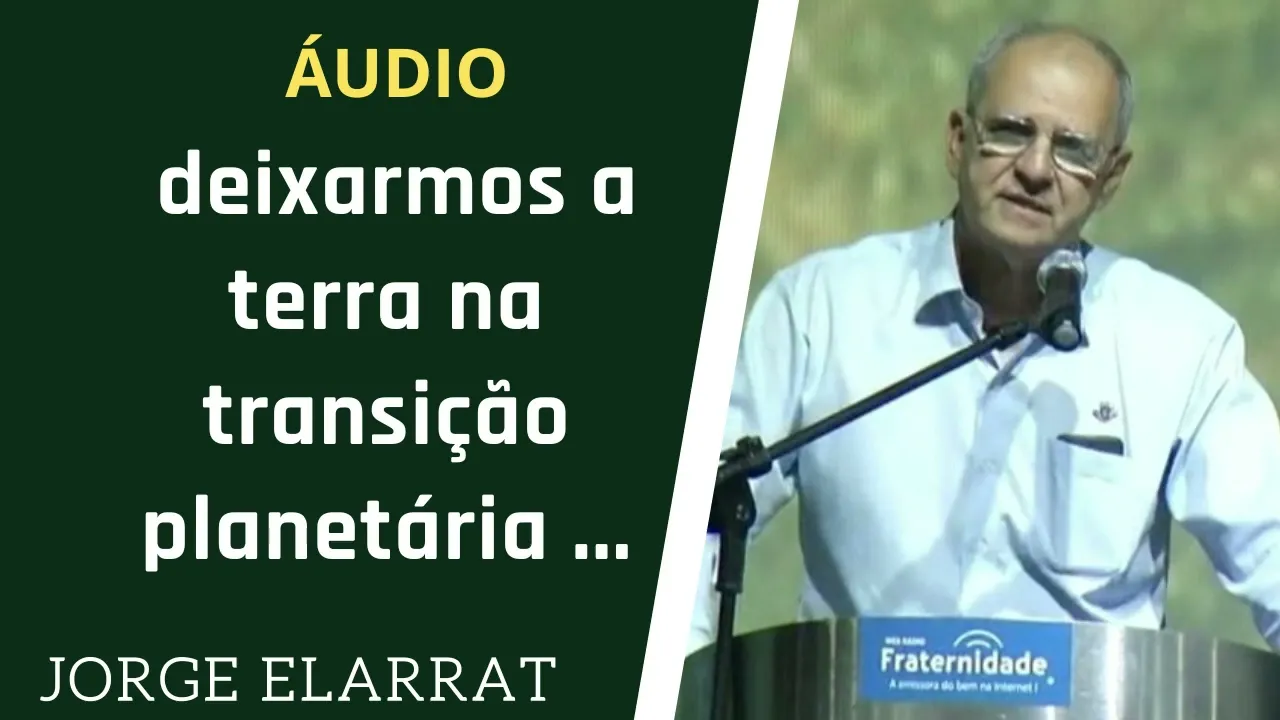 Jorge Elarrat - deixarmos a terra na transição planetária (esse)