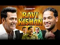Ravi Kishan on Politics, Childhood Trauma, Ego, PM Modi, Bhojpuri Movies \u0026 Songs | FO384 Raj Shamani