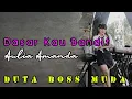 Download Lagu DASAR KAU BANDIT - AULIA AMANDA DUTA BOSS MUDA