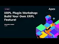 XRPL Plugin Workshop Build Your Own XRPL Feature at Apex 2023 - Mayukha Vadari