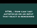 HTML How can I set autofocus on an input that react is rendering
