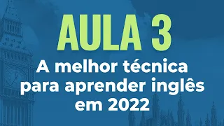 Projeto Agora Eu Aprendo Inglês | Aula 03: A melhor técnica para aprender inglês em 2022