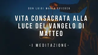 Don Luigi Maria Epicoco - Vita Consacrata alla luce del Vangelo di Matteo - prima meditazione