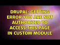 Drupal Getting error You are not authorized to access this page in custom module 2 Solutions