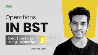 Operations in BST part - 1 Data Structures using JavaScript GeeksforGeeks Practice