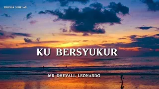 Download Lirik lagu KU bersyukur/Mr Dheval leonardo MP3