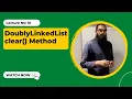 DoublyLinkedList clear Method 10 Coding Interview Preparation