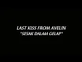 Download Lagu LAST KISS FROM AVELIN - SESAK DALAM GELAP (Lirik)