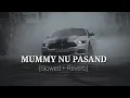 Download Lagu MUMMY NU PASAND ||| [Slowed \u0026Reverb] New Punjabi Songe ||