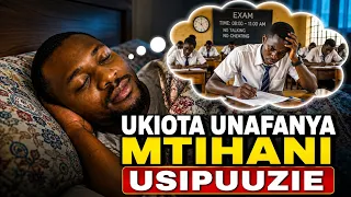 UKILALA UKAOTA UMERUDI KUWA MWANAFUNZI UNAFANYA MTIHANI USIPUUZIE 