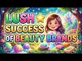 Lush Success Story of Beauty Brands WowStoryBook
