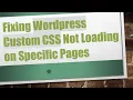 Fixing Wordpress Custom CSS Not Loading on Specific Pages