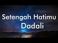 Download Lagu Dadali - Setengah Hatimu Lyrics Video