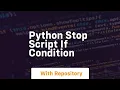 python stop script if condition