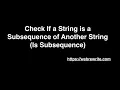 Check If a String is a Subsequence of Another String Is Subsequence