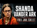ALL of Shanda Vander Ark s Jail Calls
