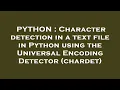 PYTHON Character detection in a text file in Python using the Universal Encoding Detector chardet