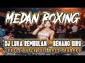Download Lagu MEDAN BOXING‼️ DJ LUKA REMBULAN X BENANG BIRU. JUNGLE DUTCH FULL BASS TERBARU.