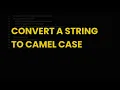 Convert a string to camel case