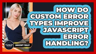 How Do Custom Error Types Improve JavaScript Error Handling - JavaScript Toolkit