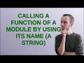 Calling a function of a module by using its name a string