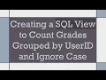 Creating a SQL View to Count Grades Grouped by UserID and Ignore Case