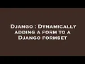 Django Dynamically adding a form to a Django formset
