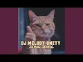 Lagu DJ MELODY UNITY (JEDAG JEDUG)