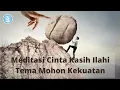 Download Lagu Meditasi Katolik - Meditasi Cinta Kasih Ilahi - Tema Mohon Kekuatan