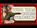 Who Was Boris Yeltsin - History of Communism