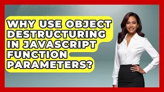 Why Use Object Destructuring In JavaScript Function Parameters - JavaScript Toolkit