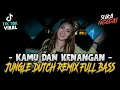 Download Lagu DJ KAMU DAN KENANGAN !! TIK TOK VIRAL ( JUNGLE DUTCH REMIX FULL BASS 2021 TERBARU )