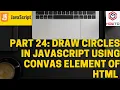 Part 24 Draw Circles in JAVASCRIPT using CONVAS element of HTML