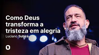 Luciano Subirá | COMO DEUS TRANSFORMA A TRISTEZA EM ALEGRIA