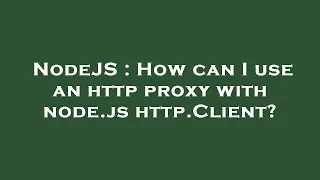 NodeJS How can I use an http proxy with node js http Client