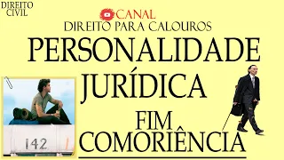 Personalidade Jurídica - Fim/Comoriência