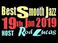 BEST SMOOTH JAZZ  : HOST ROD LUCAS 19th Jan 2019