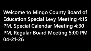 Mingo County Board of Education Special Levy Meeting 415 PM Special Calendar Meeting 430 PM Regula