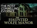 Haunted Wolfe Manor - The Most Compelling Evidence