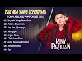 Lagu RONY PARULIAN - TAK ADA YANG SEPERTIMU - PESONA SEDERHANA - TAK ADA UJUNGNYA || POP INDO TERPOPULER