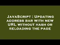 JavaScript Updating address bar with new URL without hash or reloading the page