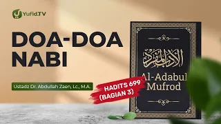 Kajian Hadits: Doa-Doa Nabi (Hadits 699 Bagian 3) - Ustadz Dr. Abdullah Zaen, LC., M.A.