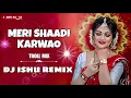 Download Lagu Meri Shaadi Karwao (Troll Mix) Dj Song / meri shadi karwao dj edm mix / Dj remix , dj Ishu remix ,dj
