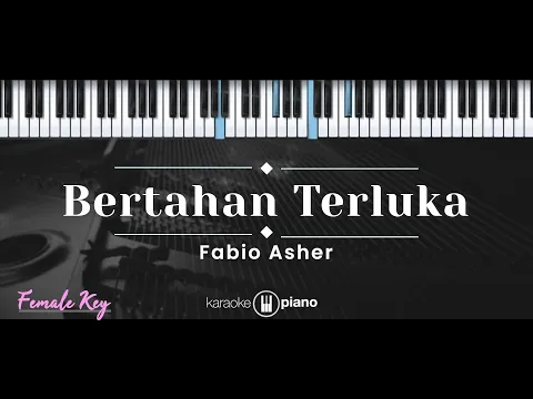 Download MP3 Bertahan Terluka – Fabio Asher (KARAOKE PIANO - FEMALE KEY)