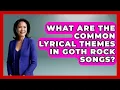 What Are the Common Lyrical Themes in Goth Rock Songs? | Goth Music Vault News